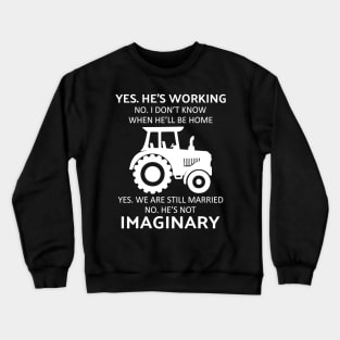 Tractor yes he's working no i don't know when he'll be home Crewneck Sweatshirt